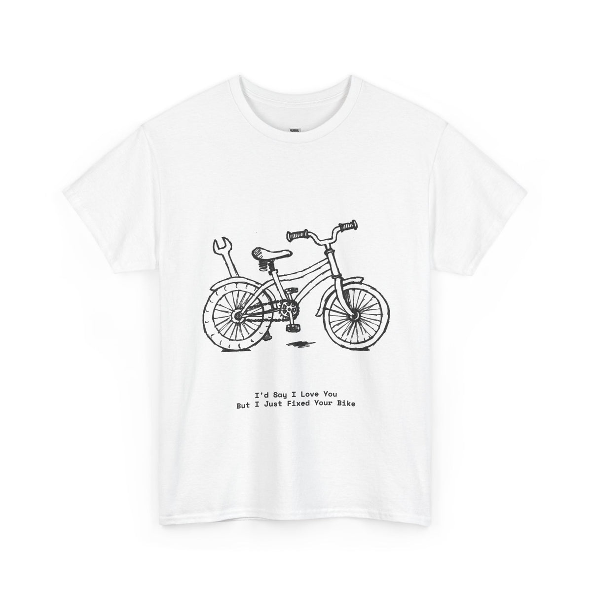 I'd Say I Love You But I Just Fixed Your Bike