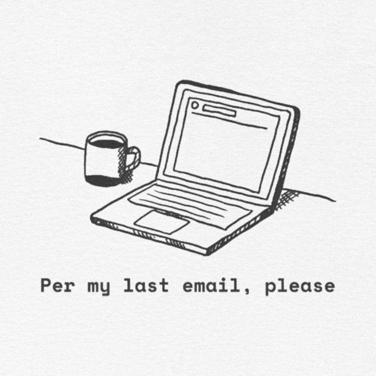 Per My Last Email, Please