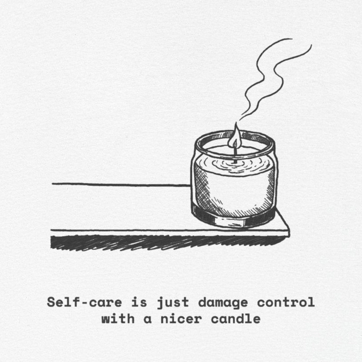 Self-Care Is Just Damage Control With a Nicer Candle